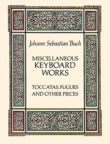 Bach Johann Sebastian Miscellaneous Keyboard Works Toccatas Fugues: Toccatas, Fugues and Other Pieces (Dover Music for Piano)